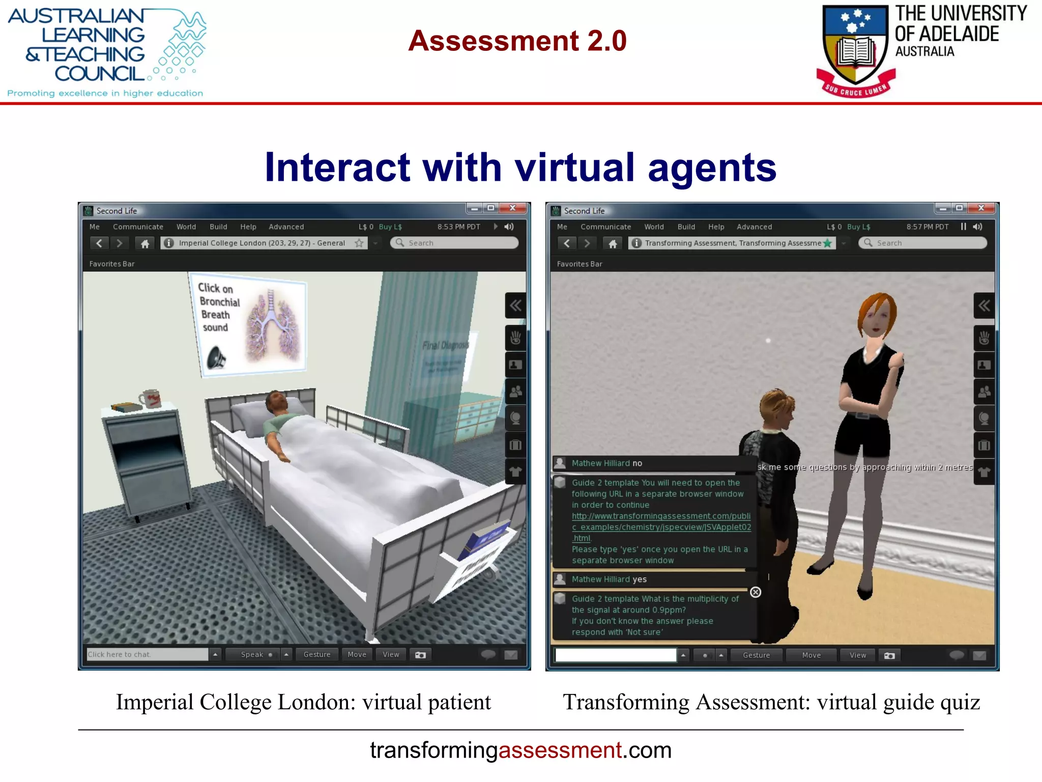 Interact with virtual agents Imperial College London: virtual patient Transforming Assessment: virtual guide quiz 