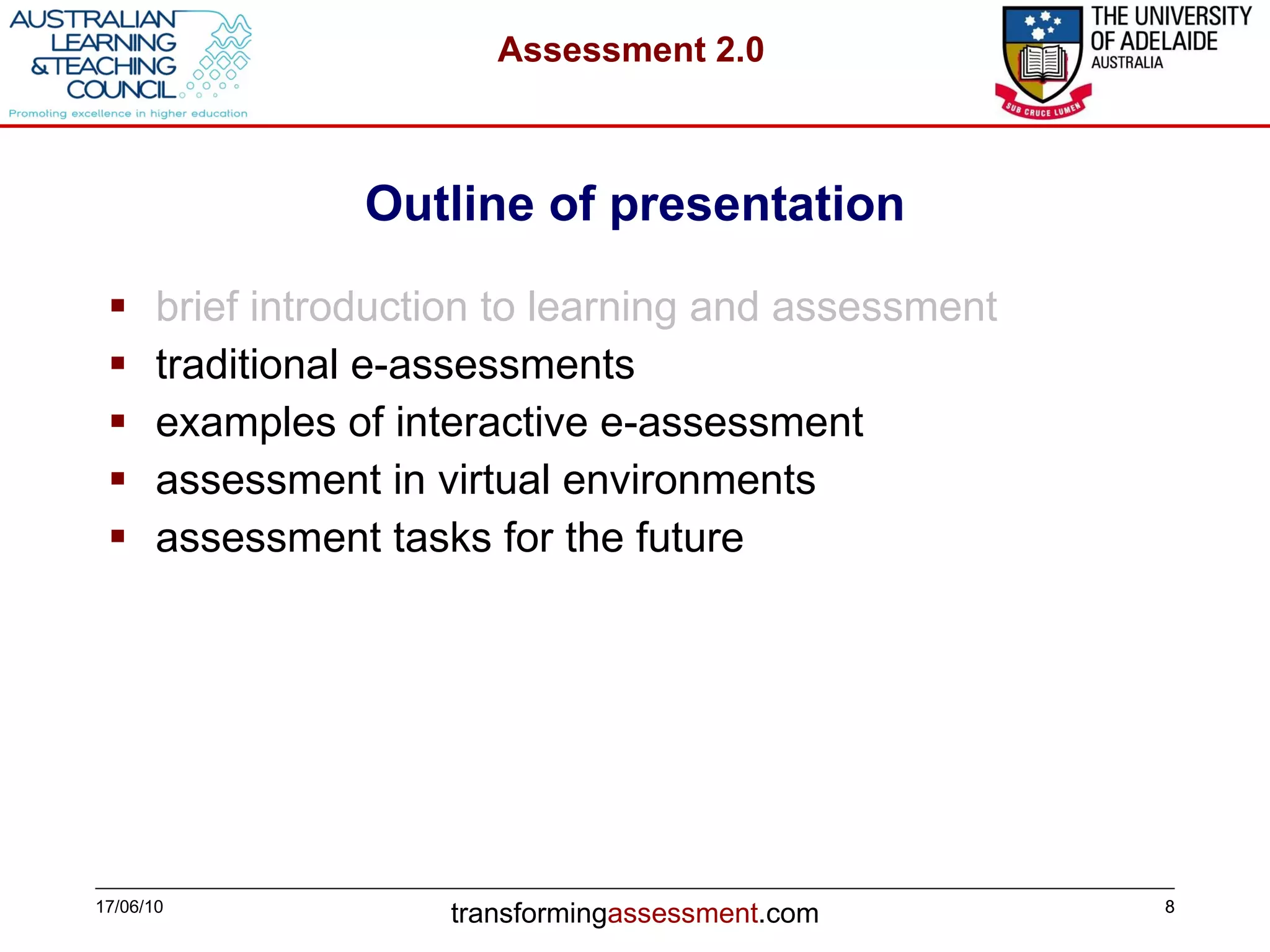 Outline of presentation brief introduction to learning and assessment traditional e-assessments examples of interactive e-assessment assessment in virtual environments assessment tasks for the future 17/06/10 