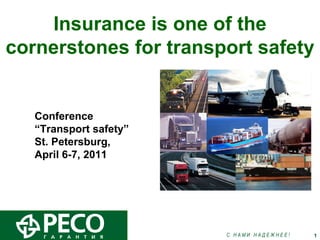 Insurance is one of the cornerstones for transport safety Conference “ Transport safety”  St. Petersburg,  April 6-7, 2011 