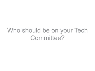 Who should be on your TechCommittee?