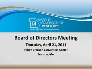 Board of Directors Meeting Thursday, April 21, 2011 Hilton Branson Convention Center Branson, Mo. 