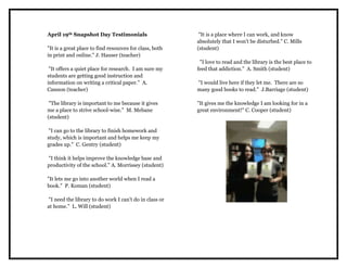 To focus on the role school libraries play in our students’ education, the South Carolina Association of School Librarians sponsored Snapshot Day.  Each library was to choose one day in the month of April to gather statistics and testimonials to share.  BSHS Library Media Center held our Snapshot Day on April 19th.  On that day, 192 students visited the library (without a class), 6 classes (147 students) used the library’s resources,  the media specialists taught 2 classes, our computers were used by 190 students, 125 items circulated,  and 21 teachers visited our library.  As usual, the library was abuzz with activity. (Several of the testimonials from this day can be found at the end of this report.)