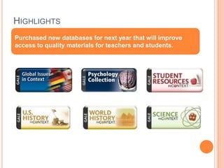 HighlightsPurchased new databases for next year that will improve access to quality materials for teachers and students.