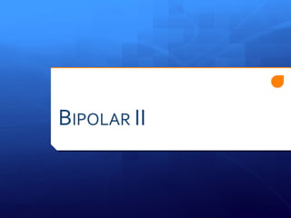 BIPOLAR II
 
