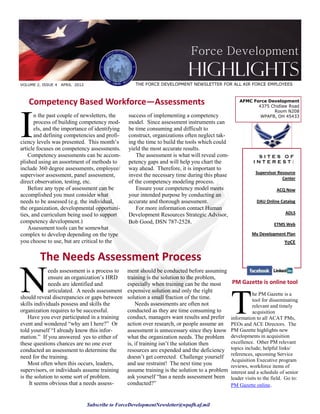 Force Development
                                                                            Highlights
VOLUME 2, ISSUE 4   APRIL 2012                       THE FORCE DEVELOPMENT NEWSLETTER FOR ALL AIR FORCE EMPLOYEES



   Competency Based Workforce—Assessments                                                            AFMC Force Development
                                                                                                            4375 Chidlaw Road




I
                                                                                                                  Room N208
       n the past couple of newsletters, the      success of implementing a competency                       WPAFB, OH 45433
       process of building competency mod-        model. Since assessment instruments can
       els, and the importance of identifying     be time consuming and difficult to
       and defining competencies and profi-       construct, organizations often neglect tak-
ciency levels was presented. This month’s         ing the time to build the tools which could
article focuses on competency assessments.        yield the most accurate results.
    Competency assessments can be accom-              The assessment is what will reveal com-                SITES OF
plished using an assortment of methods to         petency gaps and will help you chart the                  INTEREST:
include 360 degree assessments, employee/         way ahead. Therefore, it is important to
                                                                                                             Supervisor Resource
supervisor assessment, panel assessment,          invest the necessary time during this phase
                                                                                                                          Center
direct observation, testing, etc.                 of the competency modeling process.
    Before any type of assessment can be              Ensure your competency model meets                                ACQ Now
accomplished you must consider what               your intended purpose by conducting an
needs to be assessed (e.g. the individual,        accurate and thorough assessment.                           DAU Online Catalog
the organization, developmental opportuni-            For more information contact Human
ties, and curriculum being used to support        Development Resources Strategic Advisor,                                  ADLS
competency development.)                          Bob Good, DSN 787-2528.                                             ETMS Web
    Assessment tools can be somewhat
complex to develop depending on the type                                                                   My Development Plan
you choose to use, but are critical to the                                                                                  YoCE


         The Needs Assessment Process

N
             eeds assessment is a process to      ment should be conducted before assuming
             ensure an organization’s HRD         training is the solution to the problem,
             needs are identified and             especially when training can be the most       PM Gazette is online tool



                                                                                                 T
             articulated. A needs assessment      expensive solution and only the right
                                                                                                            he PM Gazette is a
should reveal discrepancies or gaps between       solution a small fraction of the time.                    tool for disseminating
skills individuals possess and skills the             Needs assessments are often not                       relevant and timely
organization requires to be successful.           conducted as they are time consuming to                   acquisition
    Have you ever participated in a training      conduct, managers want results and prefer      information to all ACAT PMs,
event and wondered “why am I here?” Or            action over research, or people assume an      PEOs and ACE Directors. The
told yourself “I already know this infor-         assessment is unnecessary since they know      PM Gazette highlights new
mation.” If you answered yes to either of         what the organization needs. The problem       developments in acquisition
these questions chances are no one ever           is, if training isn’t the solution then        excellence. Other PM relevant
conducted an assessment to determine the          resources are expended and the deficiency      topics include; helpful links/
                                                                                                 references, upcoming Service
need for the training.                            doesn’t get corrected. Challenge yourself
                                                                                                 Acquisition Executive program
    Most often when this occurs, leaders,         and use restraint! The next time you           reviews, workforce items of
supervisors, or individuals assume training       assume training is the solution to a problem   interest and a schedule of senior
is the solution to some sort of problem.          ask yourself “has a needs assessment been      leader visits to the field. Go to:
     It seems obvious that a needs assess-        conducted?”                                    PM Gazette online.


                                 Subscribe to ForceDevelopmentNewsletter@wpafb.af.mil
 
