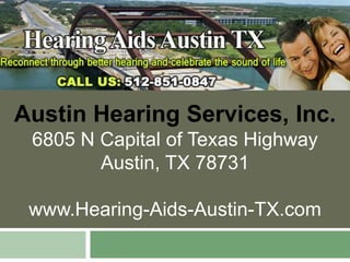 Austin Hearing Services, Inc.
 6805 N Capital of Texas Highway
        Austin, TX 78731

 www.Hearing-Aids-Austin-TX.com
 
