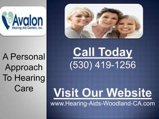 A Personal         Call Today
 Approach         (530) 419-1256
To Hearing
   Care
             Visit Our Website
             www.Hearing-Aids-Woodland-CA.com
 