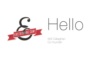Hello
Will Callaghan
Co-founder
 