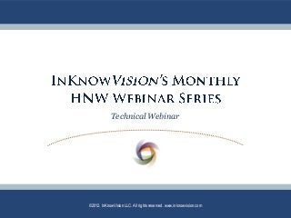 Technical Webinar
©2012. InKnowVision LLC. All rights reserved. www.inknowvision.com
 