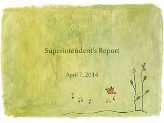 Superintendent’s Report
April 7, 2014
 
