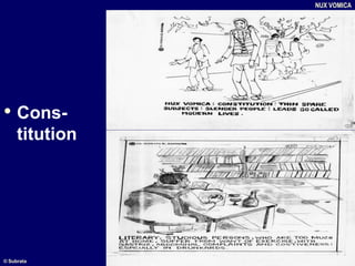 • Cons-
titution
NUX VOMICA
© Subrata
 