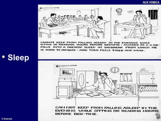• Sleep
NUX VOMICA
© Subrata
 