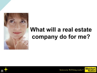 What will a real estate
company do for me?
 