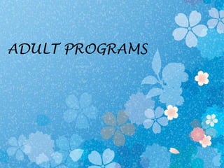 ADULT PROGRAMS
 