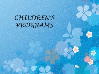 CHILDREN’S
PROGRAMS
 