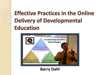 Effective Practices in the Online
Delivery of Developmental
Education
Barry Dahl
 