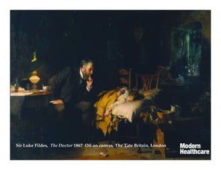 Sir Luke Fildes, The Doctor 1867 Oil on canvas, The Tate Britain, London
 