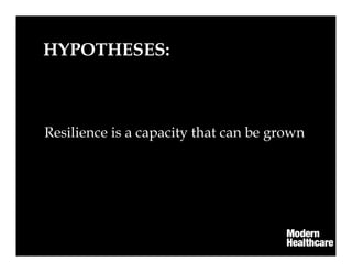 HYPOTHESES:
Resilience is a capacity that can be grown
 