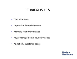 4
• Clinical burnout
• Depression / mood disorders
• Marital / relationship issues
• Anger management / boundary issues
• Addiction / substance abuse
CLINICAL ISSUES
 