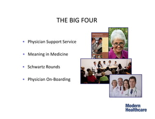 • Physician Support Service
• Meaning in Medicine
• Schwartz Rounds
• Physician On-Boarding
THE BIG FOUR
 
