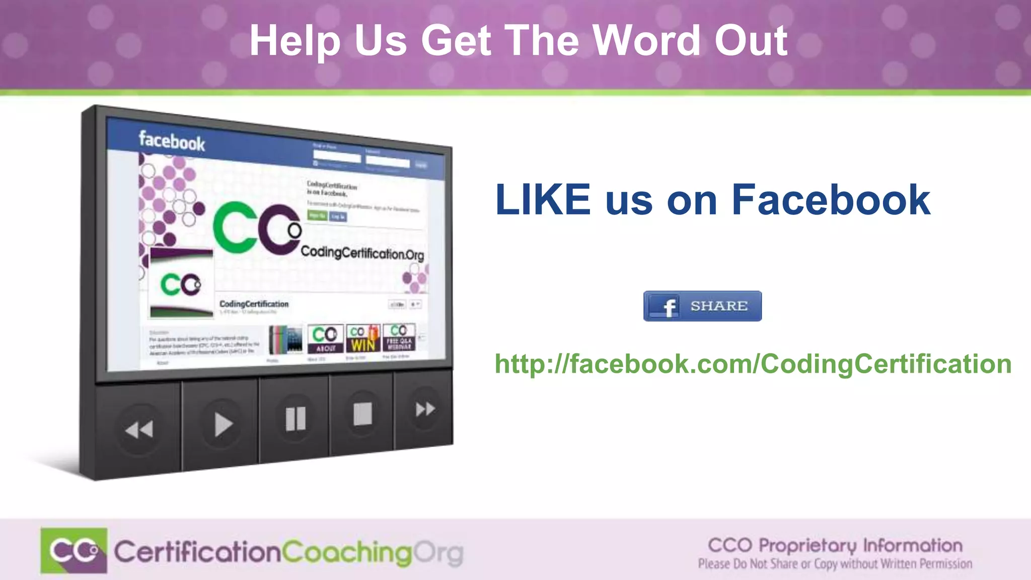 LIKE us on Facebook
http://facebook.com/CodingCertification
Help Us Get The Word Out
 