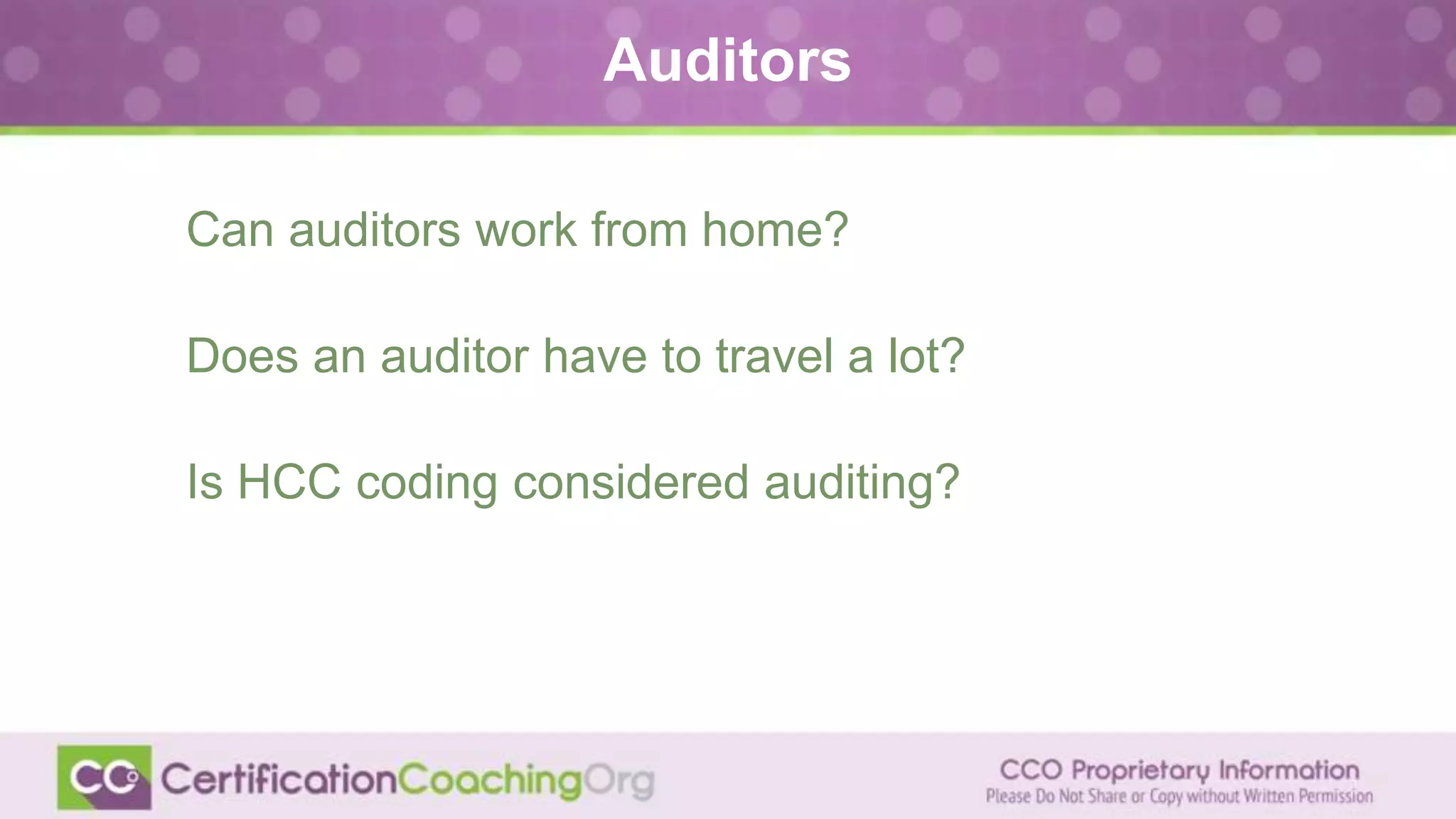 Auditors
Can auditors work from home?
Does an auditor have to travel a lot?
Is HCC coding considered auditing?
 