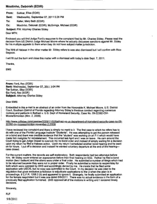 Moutinho, Deborah (EOIR)
From:
Sent:
To:
McGoings, Michael (EOIR)
Friday, May 27, 2011 10:03 AM
Moutinho, Deborah (EOIR)
Subject: FW: Two BIA Referrals for Bette Stockton
Deborah - I followed up with ACIJ Stockton after receipt of this email and conducted oral counseling with
her on Thursday, May 26, 2011. Judge Stockton accepts full responsiblllty for her actions in these two BIA
referrals and is confident that they will not reoccur.
Michael C. McGoings
Deputy Chief Immigration Judge
From: Stockton, Bette (EOIR)
Sent: Wednesday,May25, 2011 7:14 PM
To: McGoings, Michael (EOIR)
Cc:Stockton, Bette (EOIR)
Subject: Two BIA Referrals for BetteStockton
Good Afternoon Judge McGoings,
Knowing how busy you are and the efforts you have made to talk with me about these two BIA referrals
due to my intemperate conduct in court, I thought it may assist you if I sent you this email.
The first one is A072 441 405 - Leonardo Ocampo Ignacio. I have reviewed pages 5 through 8 of the
November 13, 2003 transcript and it is clear I should not have encouraged the respondent and his
attorney in the proceeding to withdraw his application for asylum. I had prepared the case and knew that
the respondent had disavowed much of the information contained in the application on which he was
interviewed at the Asylum Office. However, I had no right to demand that he proceed on that application
or withdraw it that day. I recognize this was a violation of his due process rights which impacted him later
when he filed his Motion to Reopen to proceed on an application for asylum after his spousal petition was
no longer viable and he had no other relief in immigration court. Honestly, I am most embarrassed that
the matter was remanded to a different judge and realize how poorly my conduct reflects on the entire
judge corps.
The second one is A072 132 103 - Marvin Estuardo Morales Moreno. I have reviewed the entirety of this
referral and recognize that my offhanded remarks to the attorney representing the government about the
"bad list" by which I was referring to aged cases was completely inappropriate and should never have
been mentioned in open court. I recall this case distincHy because I was most frustrated with the lack of
assistance from the National Visa Center to schedule the respondent for his consular appointment for his
visa based upon his wife's approved petition. Nevertheless. I should have kept my anger in check and
acted professional. Also, I realize that my comments about the long working hours and time spent on the
bench in a case I heard the day before should not have been mentioned because it had nothing to do with
the circumstances of the case of Mr. Morales Moreno.
The Board decision refers to my impatience regarding delays in the respondent's case and tells me
dearly that these oomments are misplaced . l accept and agree with that valid criticism. Despite my
impatience, the decision I rendered was complimentary of the respondent and discussed all the equities
present in this case even though I held that he was unable to establish the requisite exceptional and
extremely unusual hardship to his qualifying relatives if he had to return to Guatemala.
I accept full responsibility for these indiscretions. Each day I am on ttie bench I strive to have patience
and conduct a full and fair hearing without bias. I am very sorry for these lapses. Please feel free to call
me anytime if you want to discuss these referrals further .
Sincerely,
BetteStockton
Sincerely,
Bette K. Stockton
5/27/2011
Page 19. 12-20-14 Release
 