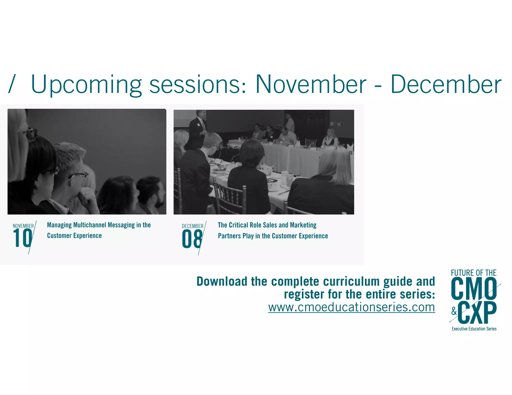 / Upcoming sessions: November - December
Download the complete curriculum guide and
register for the entire series:
www.cmoeducationseries.com
 