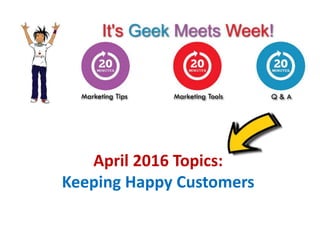 April 2016 Topics:
Keeping Happy Customers
 