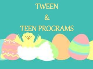 TWEEN
&
TEEN PROGRAMS
 