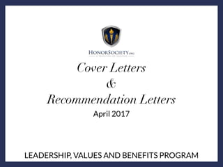 LEADERSHIP, VALUES AND BENEFITS PROGRAM
Cover Letters
&
Recommendation Letters
April 2017
 