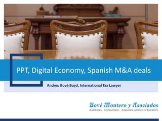 PPT, Digital Economy, Spanish M&A deals
Andreu Bové Boyd, International Tax Lawyer
 