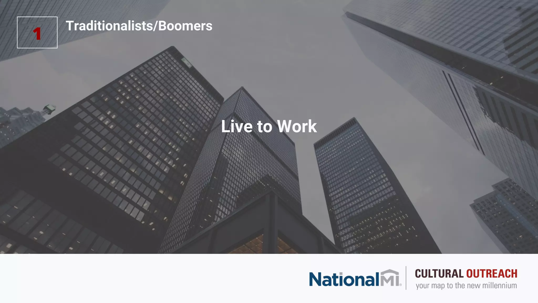 Live to Work
1
Traditionalists/Boomers
 