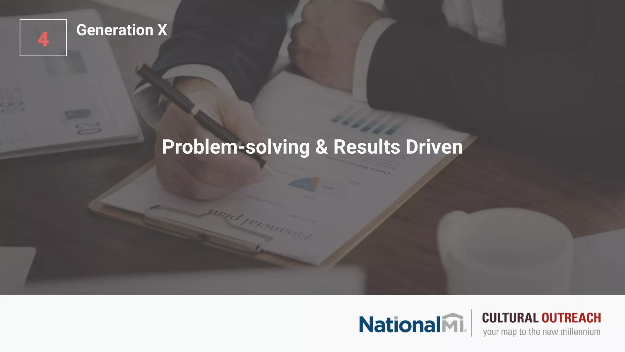 Problem-solving & Results Driven
4
Generation X
 