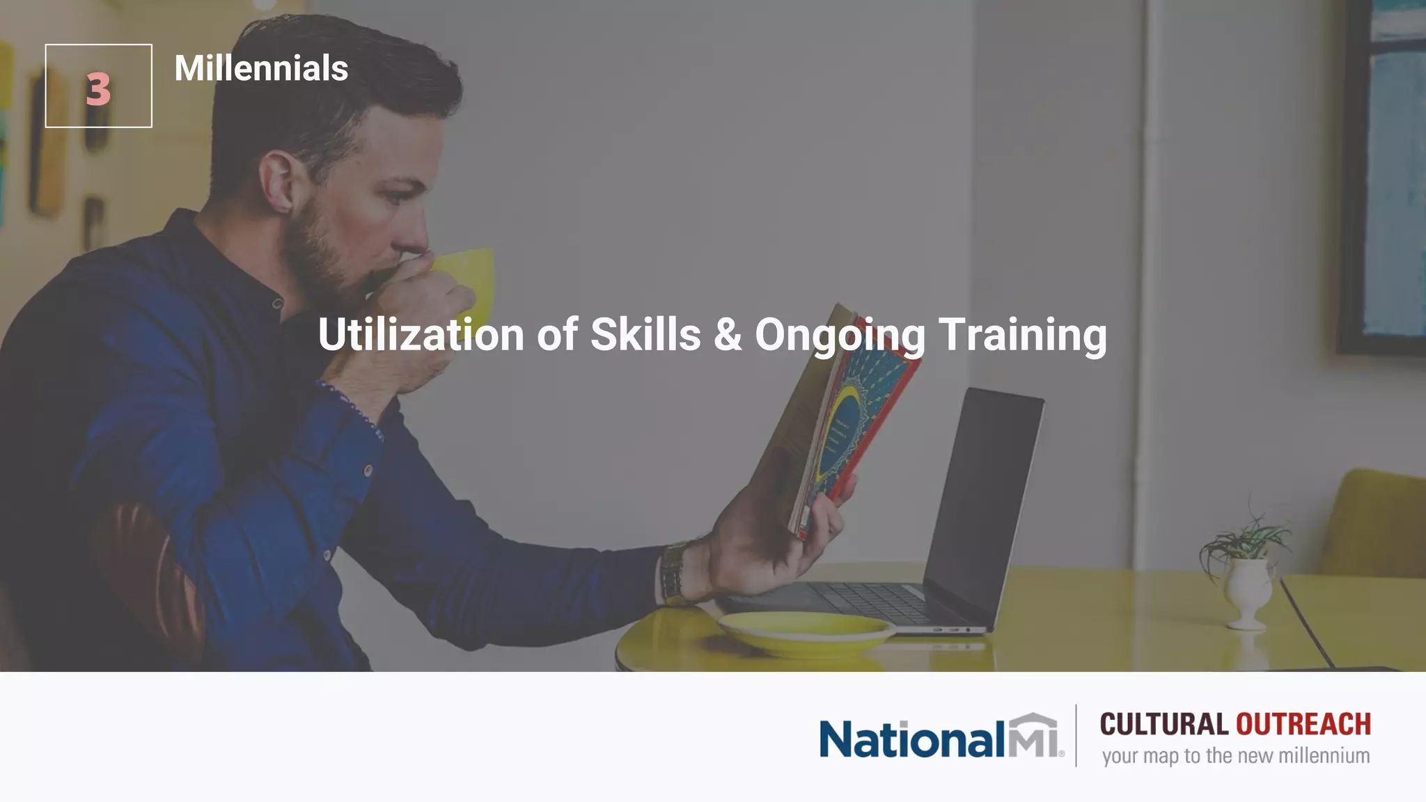Utilization of Skills & Ongoing Training
3
Millennials
 