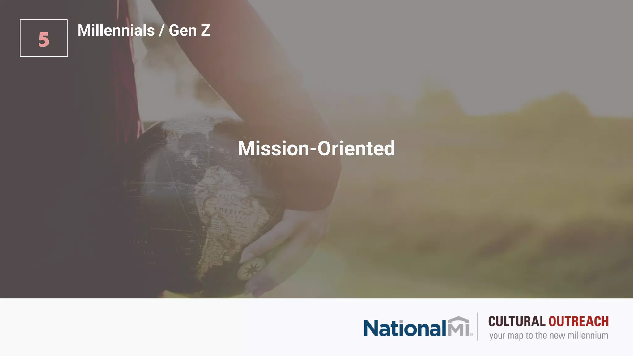 Mission-Oriented
5
Millennials / Gen Z
 