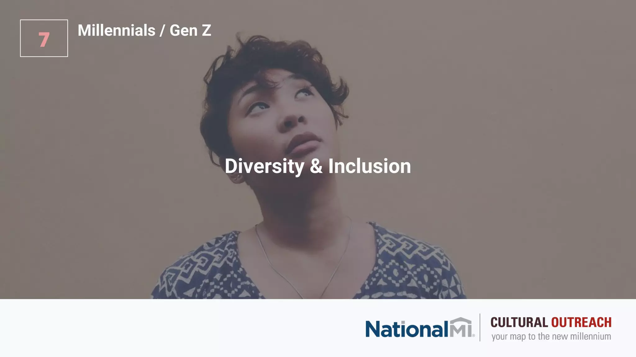 Diversity & Inclusion
7
Millennials / Gen Z
 