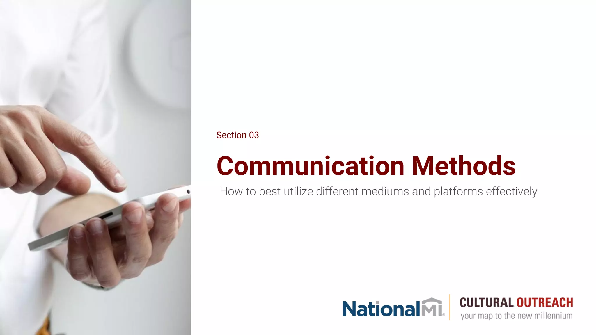 Communication Methods
How to best utilize different mediums and platforms effectively
Section 03
 