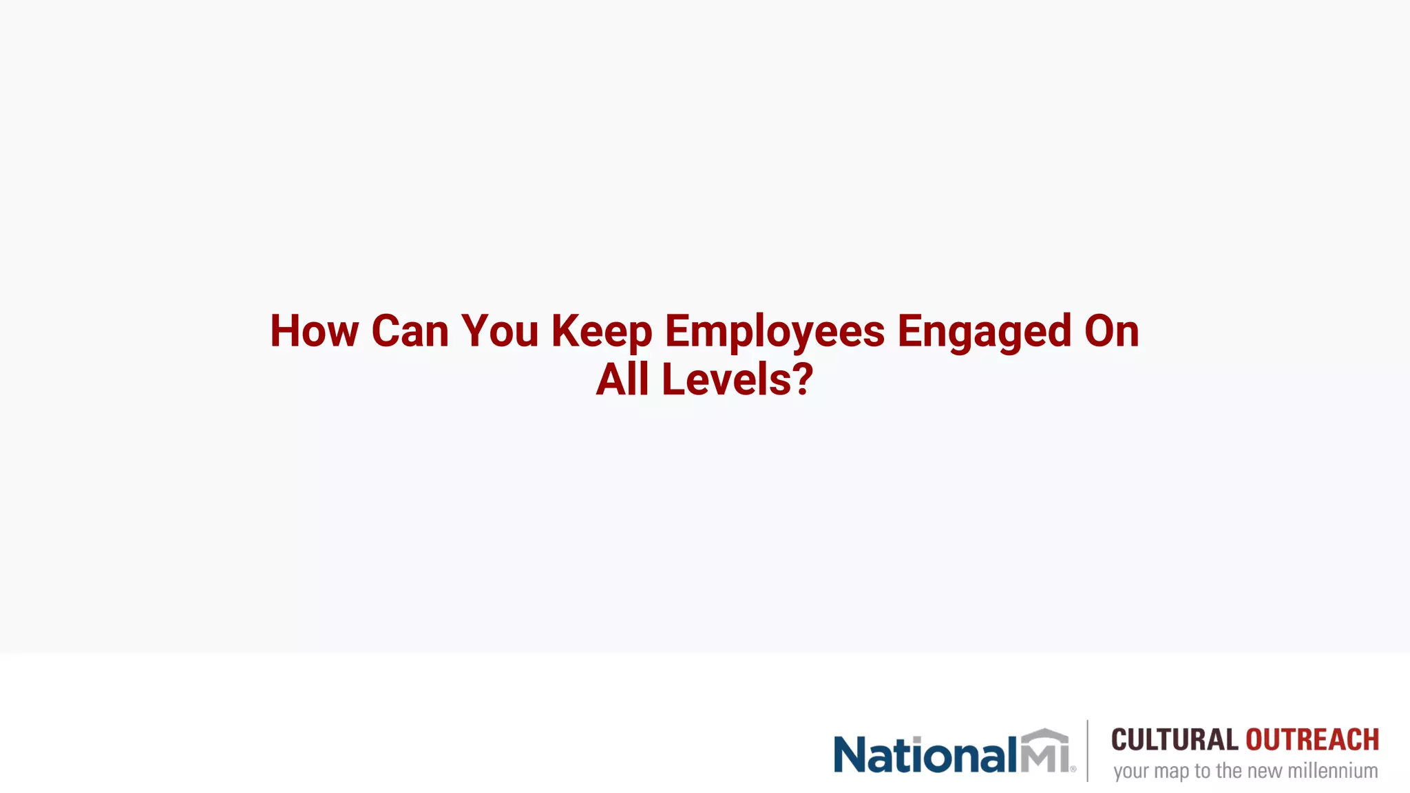 How Can You Keep Employees Engaged On
All Levels?
 