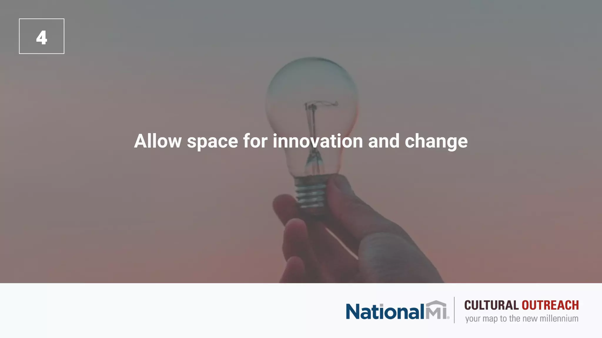 Allow space for innovation and change
4
 