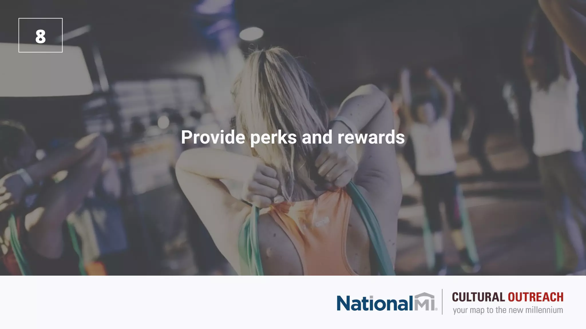 Provide perks and rewards
8
 