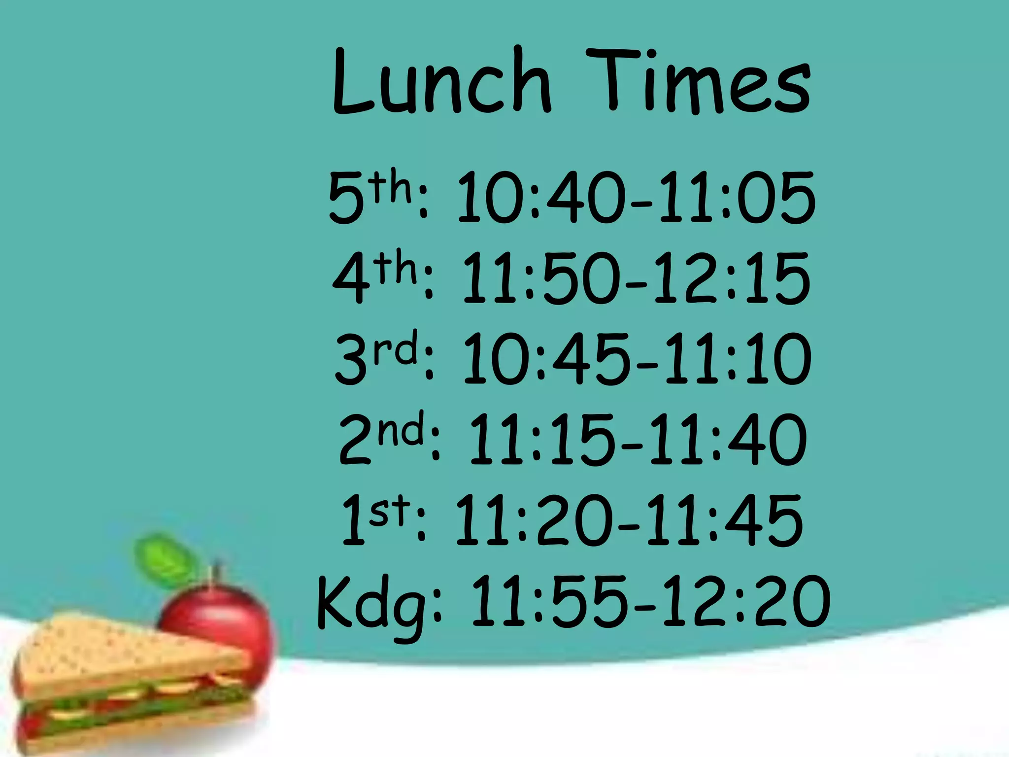 Lunch Times
5th: 10:40-11:05
4th: 11:50-12:15
3rd: 10:45-11:10
2nd: 11:15-11:40
1st: 11:20-11:45
Kdg: 11:55-12:20
 