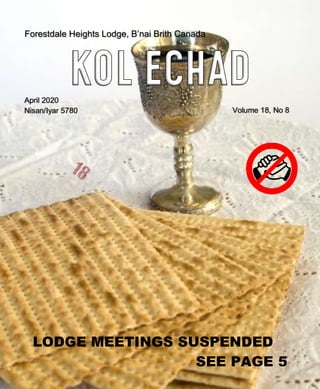 Forestdale Heights Lodge, B’nai Brith Canada
April 2020
Nisan/Iyar 5780 Volume 18, No 8
LODGE MEETINGS SUSPENDED
SEE PAGE 5
 