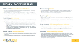 PROVEN LEADERSHIP TEAM
4
William Lamb, Executive Chairman of the Board
Todd Hilditch, CEO & Director
Charles Sulfrian, Exploration Manager
Richard DeLong, Director
Cyndi Laval, Director
Bryan McKenzie, CFO, Corporate Secretary & Director
Ted Wilton, Technical Advisory Committee
• 25 years of experience in mineral processing and project development, including 5
construction projects through to operations
• Former CEO of Lucara Diamond Corp. Played integral role in taking Lucara’s flagship
mine (Karowe) from feasibility to production, returning more dividends to shareholders
than equity raised in the Company.
• 25 years of experience in mineral exploration, mergers & acquisitions, fundraising and
public company management.
• Has successfully provided several accretive transactions to shareholders including:
o the sale/RTO ($340M transaction value) of Salares Lithium to Talison Lithium
(world’s largest hard rock lithium producer) providing a 1000%+ return to early-
stage investors
o the sale of URZ Energy Corp. (co-founded) to Azarga Uranium Corp.; the sale of
Terraco Gold Corp. (co-founded) to Sailfish Royalty Corp.; plus, a variety of other
accretive asset/company transactions
• 40 years of geological experience in exploration and development (22 years at Barrick
Gold Corp.).
• Part of team that lead to the gold discovery of Betze –Post, now Goldstrike (Barrick).
• Current President and Principal Scientist of Reno, Nevada based EM Strategies, Inc.
• 40 years experience in regulatory and statutory requirements for permitting the
development of mineral resources in the United States.
• Partner at Gowlings WLG (Canada) LLP. Named one of Vancouver’s 30 leading lawyers
by the National Post.
• Specializing in mergers & acquisitions, mining law, corporate finance and securities &
business law.
• 15 years of international accounting and financial management experience (including
transactional experience).
• Brings a varied knowledge of finance, tax, accounting, auditing and public markets.
• Direct practical experience related to reduced intrusion-related gold systems having
worked with Kinross Gold at the Ft. Knox Mine as Chief Geologist and with Victoria Gold
at the Eagle/Dublin Gulch Deposit (now mine) as Vice-President Exploration.
• Participated in exploration programs that discovered eight ore deposits containing
more than ten million ounces of gold.
 