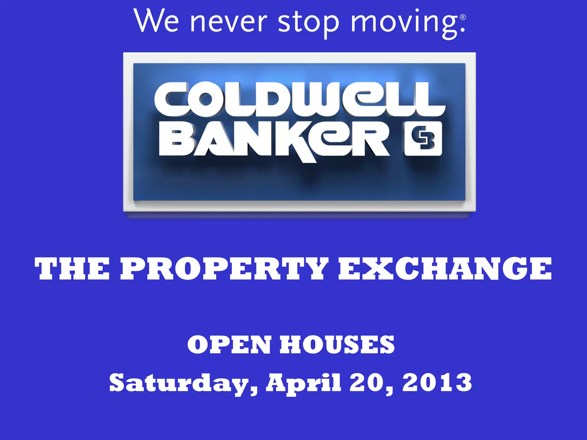 THE PROPERTY EXCHANGE
OPEN HOUSES
Saturday, April 20, 2013