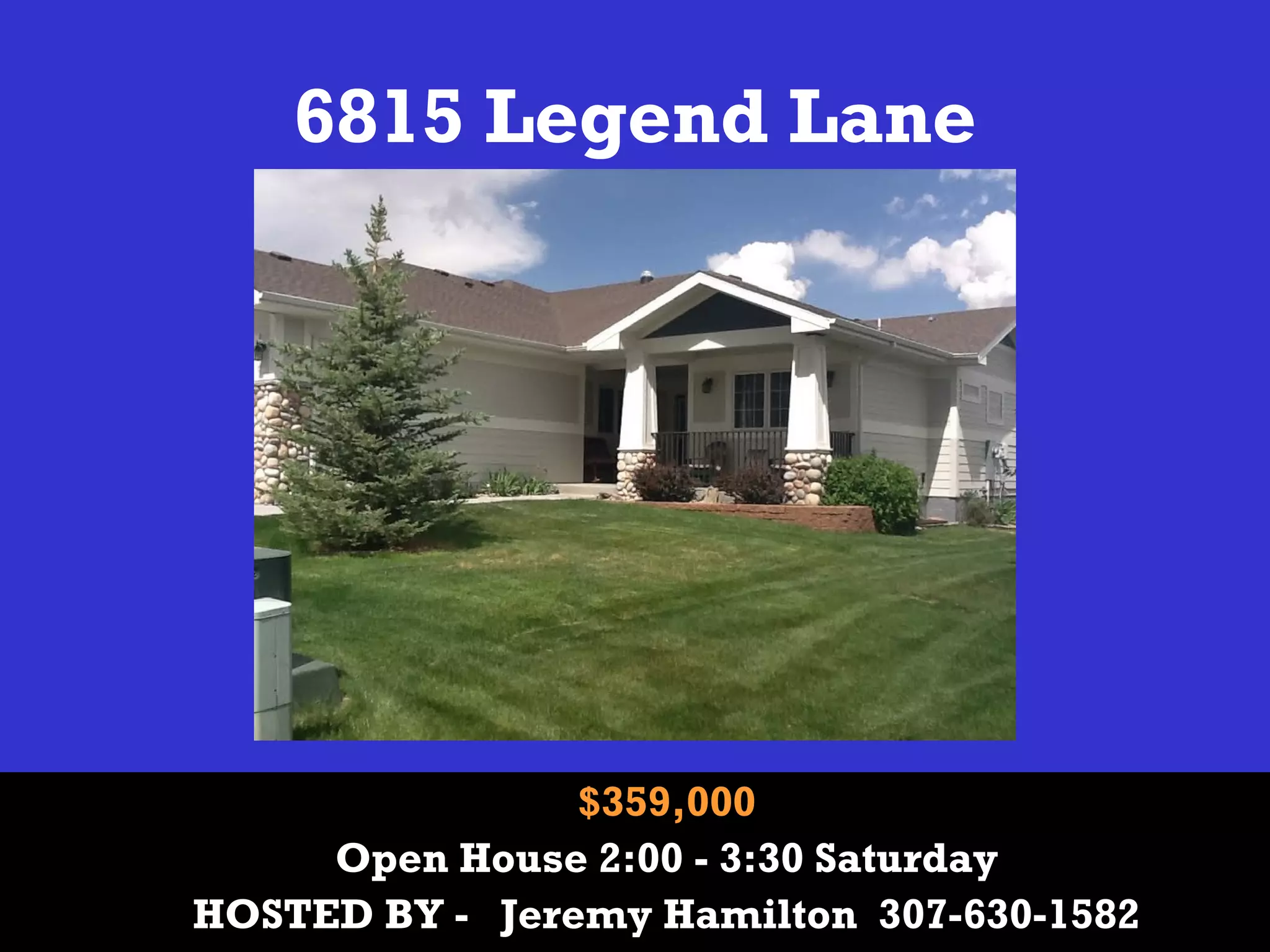 6815 Legend Lane
$359,000
Open House 2:00 - 3:30 Saturday
HOSTED BY - Jeremy Hamilton 307-630-1582