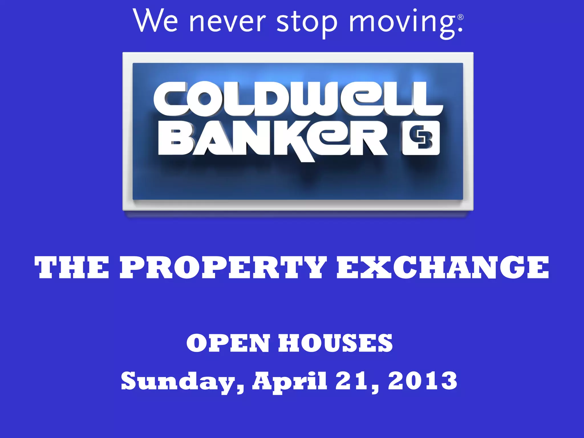 THE PROPERTY EXCHANGE
OPEN HOUSES
Sunday, April 21, 2013
