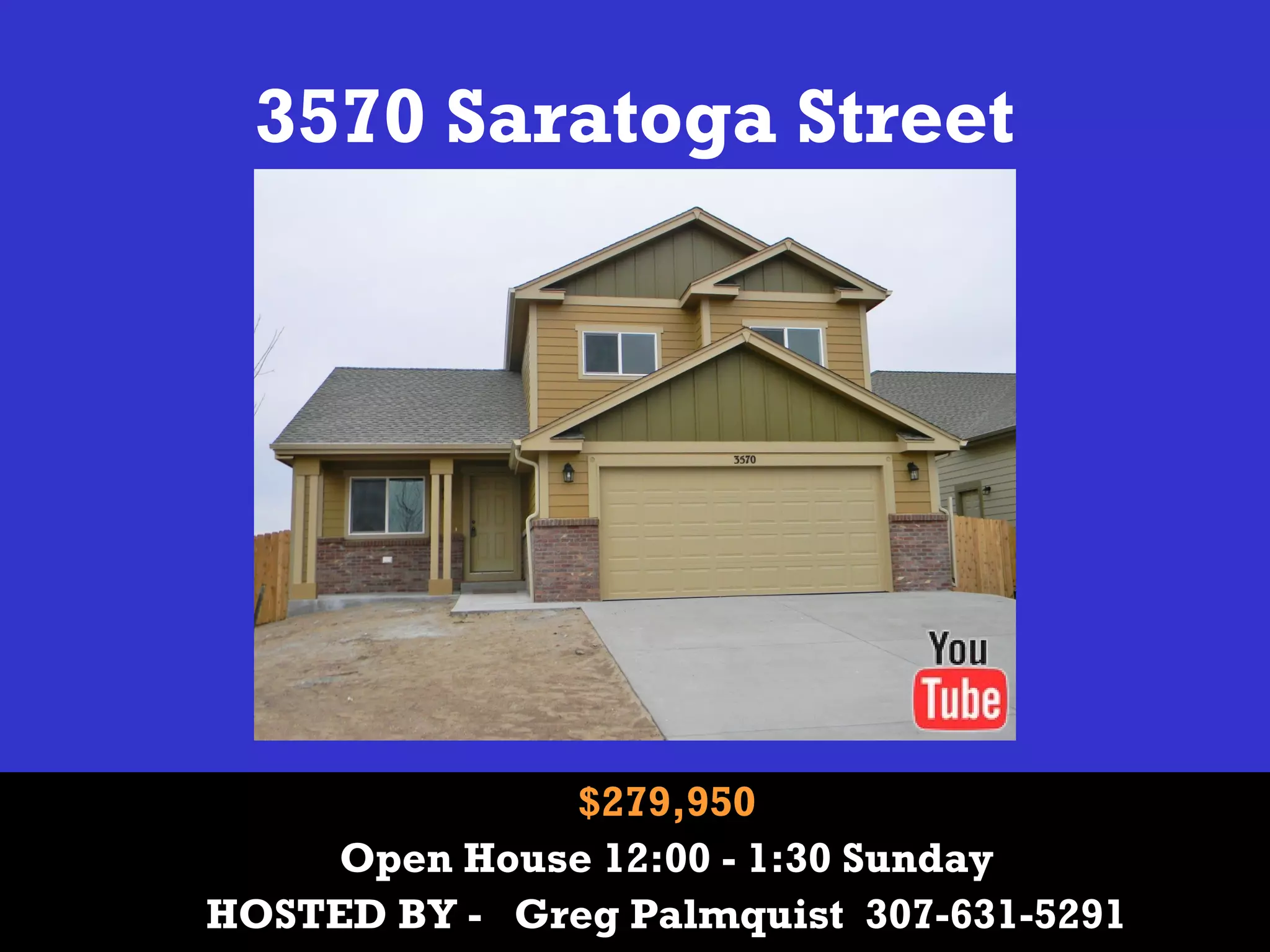 3570 Saratoga Street
$279,950
Open House 12:00 - 1:30 Sunday
HOSTED BY - Greg Palmquist 307-631-5291