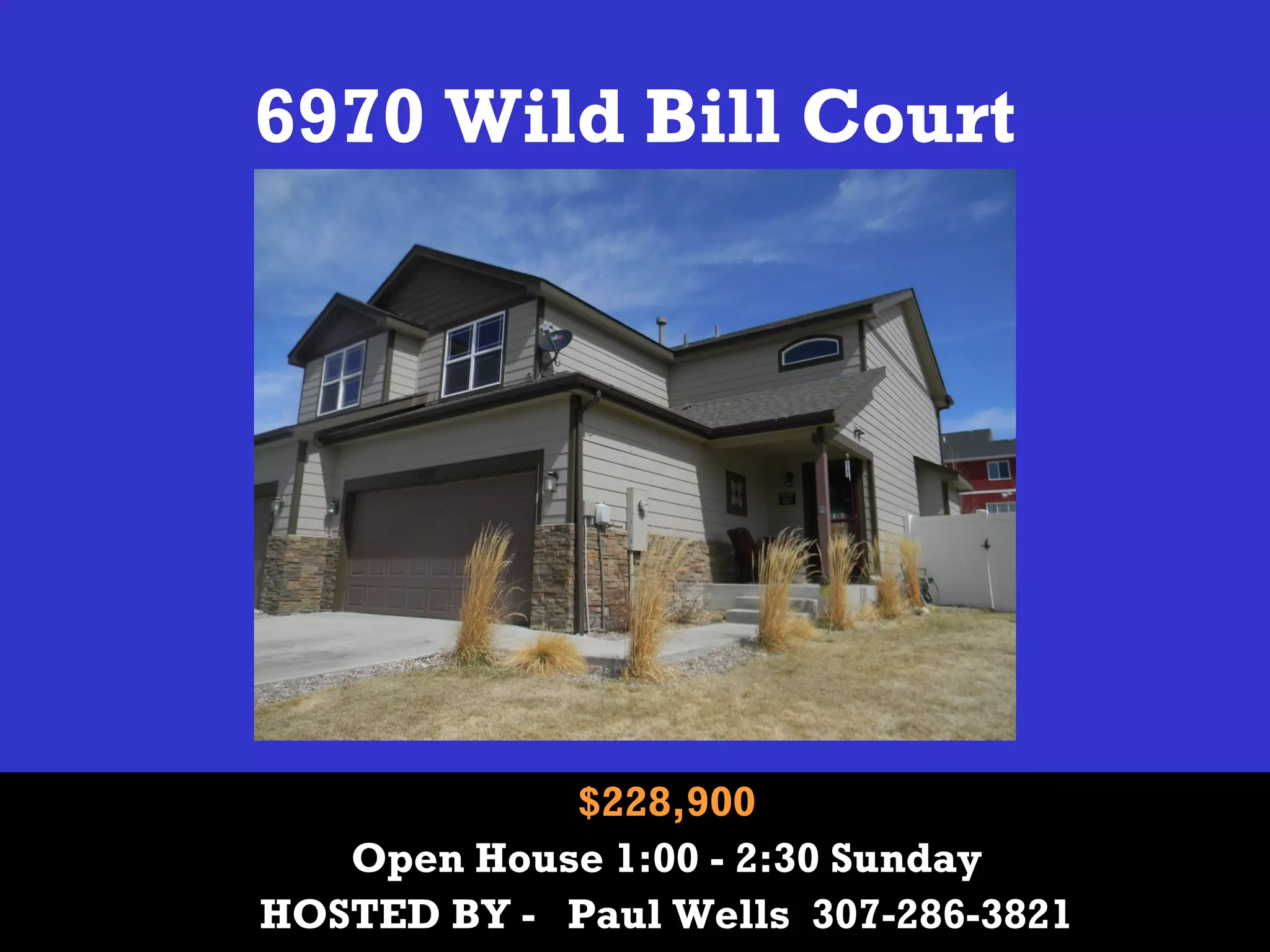 6970 Wild Bill Court
$228,900
Open House 1:00 - 2:30 Sunday
HOSTED BY - Paul Wells 307-286-3821