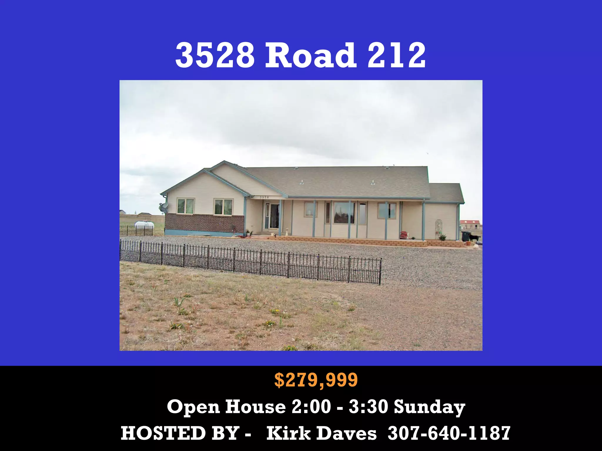 3528 Road 212
$279,999
Open House 2:00 - 3:30 Sunday
HOSTED BY - Kirk Daves 307-640-1187